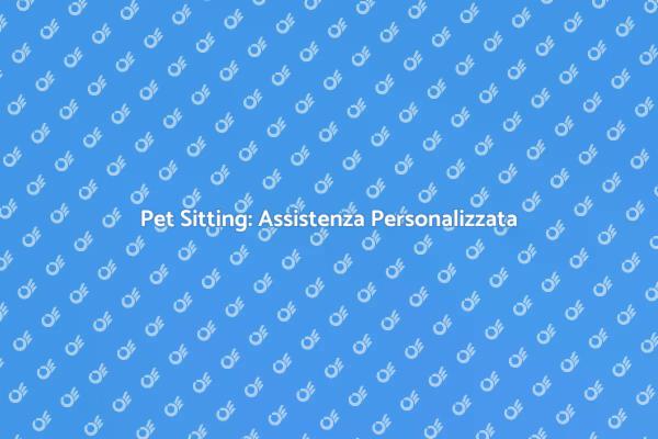 Pet Sitting: Cura Su Misura per Animali