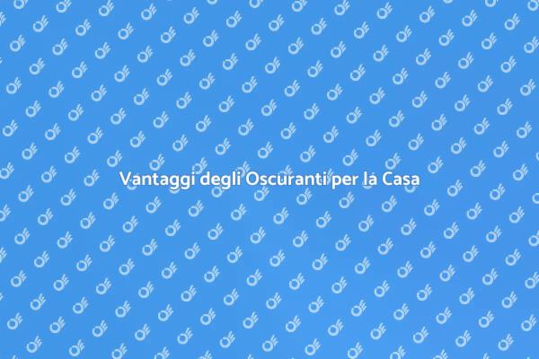 Oscuranti: Comfort e Stile per la Casa