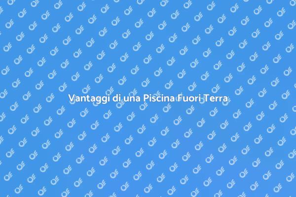Perché Scegliere una Piscina Fuori Terra?