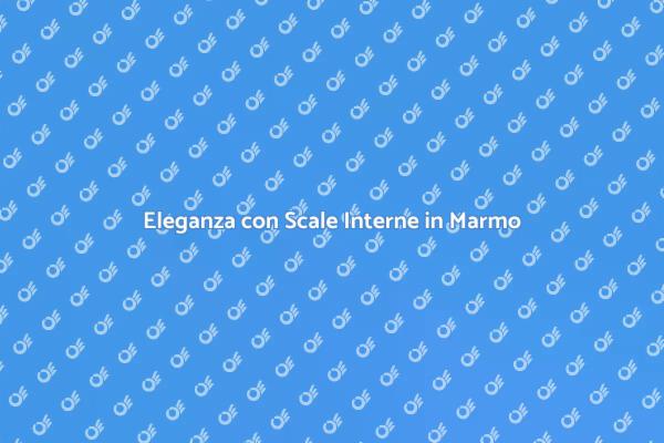 Trasforma le Scale Interne in Marmo