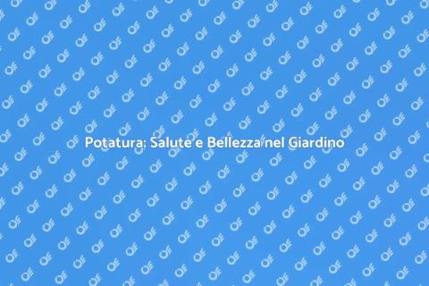 Potatura Accurata per Giardini Sani
