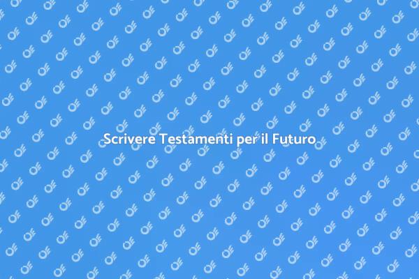 Testamenti: Sicurezza per il Futuro