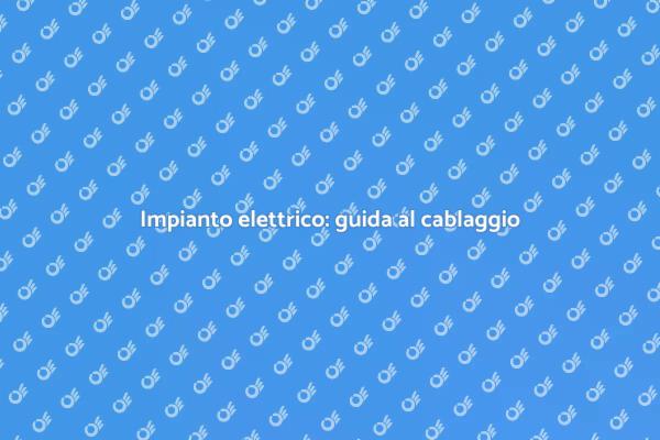 Cablaggio sicuro per la tua casa