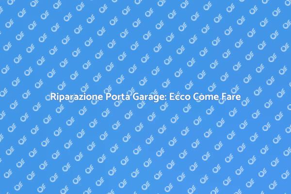 Manutenzione Porta Garage: I Nostri Consigli