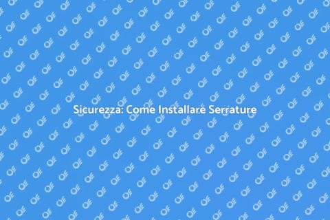 Installare una Nuova Serratura Sicura