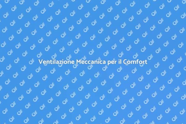 Comfort Abitativo e Ventilazione Efficace