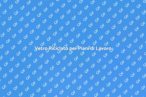 Scegli il Vetro Riciclato per la Tua Casa