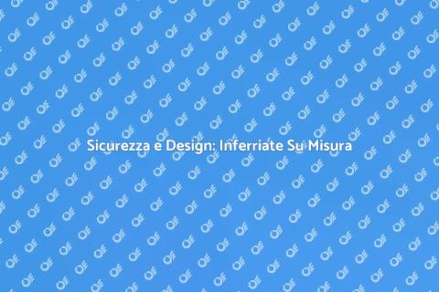 Inferriate di Sicurezza Personalizzate