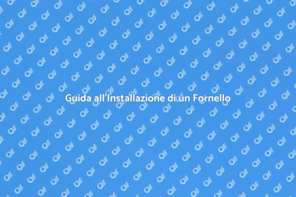 Installazione Fornello: Guida Pratica