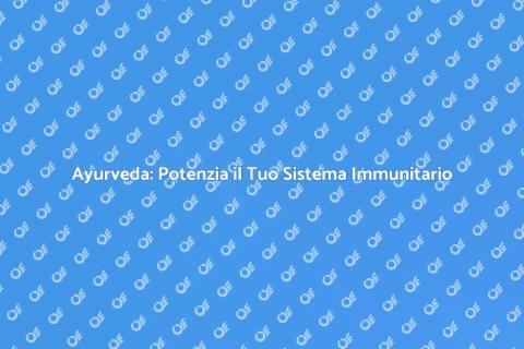Medicina Ayurvedica e Immunità