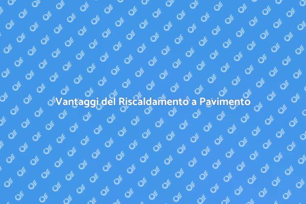 Innovazione: Riscaldamento a Pavimento