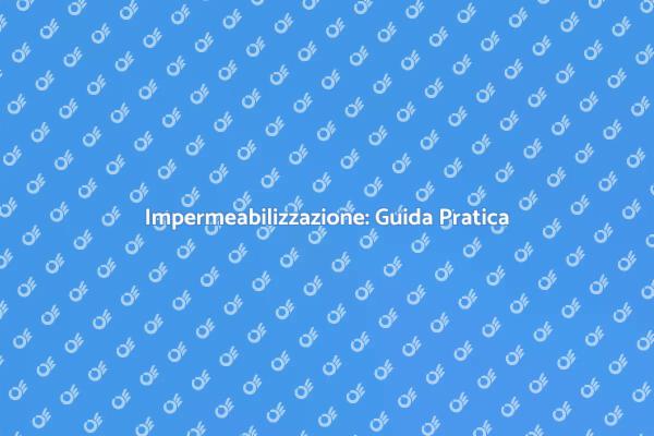 Impermeabilizzazione: Proteggi la Tua Casa
