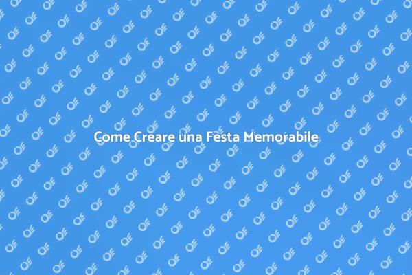 Idee per una Festa Indimenticabile