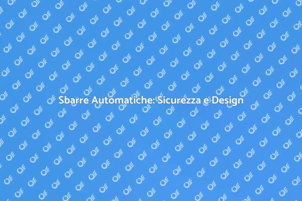 Sicurezza e Comfort: Sbarre Automatiche