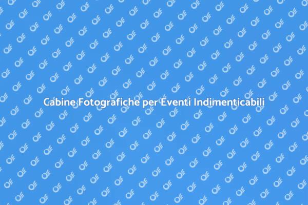 Rendi Unici i Tuoi Eventi con Cabine Fotografiche