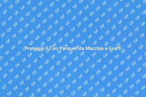Trattamento Antimacchia Parquet Efficace
