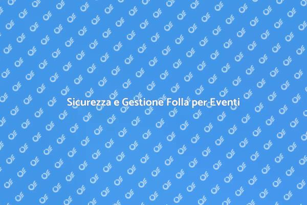 Sicurezza e Controllo della Folla
