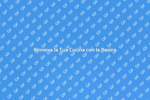 Piano Cucina in Resina: Stile e Funzionalità