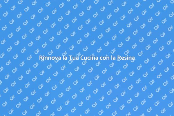La Resina: La Scelta Perfetta per la Cucina
