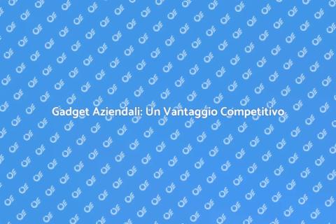 Gadget Aziendali: Potenzia il Tuo Brand