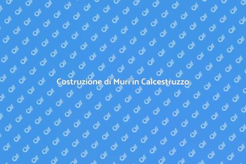 Muri in Calcestruzzo: Guida Completa