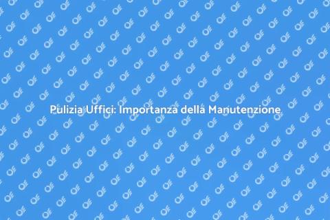 Manutenzione Servizi di Pulizia Uffici