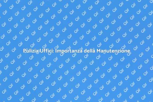 Manutenzione della Pulizia negli Uffici