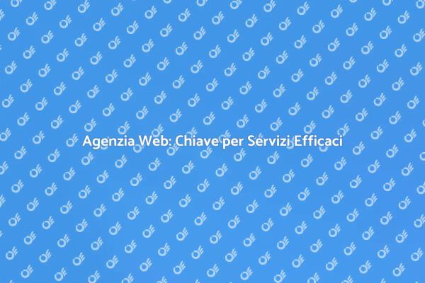 Scopri i Vantaggi di un'Agenzia Web