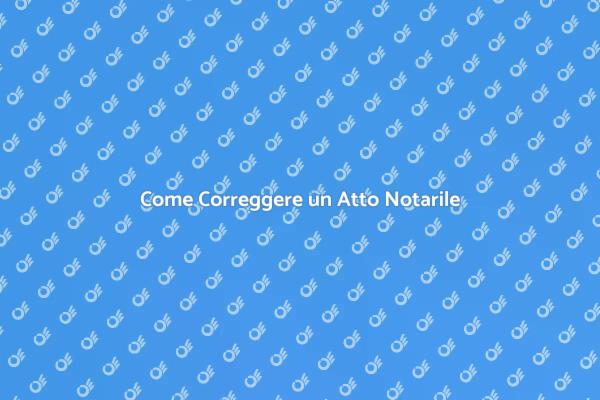 Guida alla Rettifica di Atti Notarili