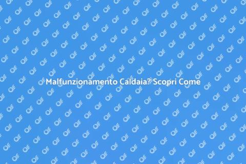 Diagnosi Malfunzionamento Caldaia