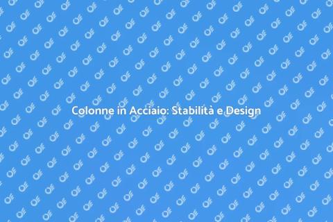 Colonna in Acciaio: Versatilità e Stabilità