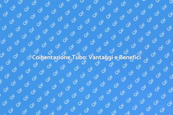 Isolamento dei Tubo: Proteggi la Tua Casa