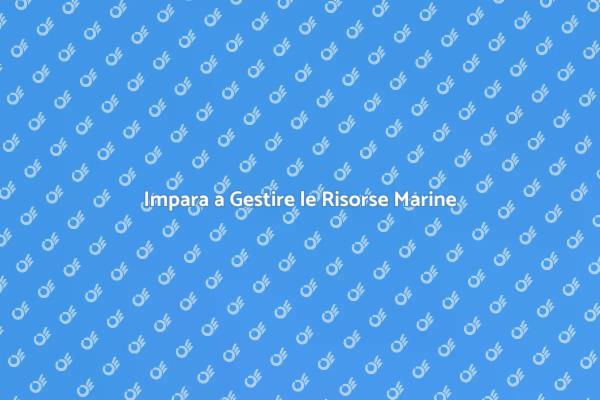 Gestisci le Risorse Marine Sostenibilmente