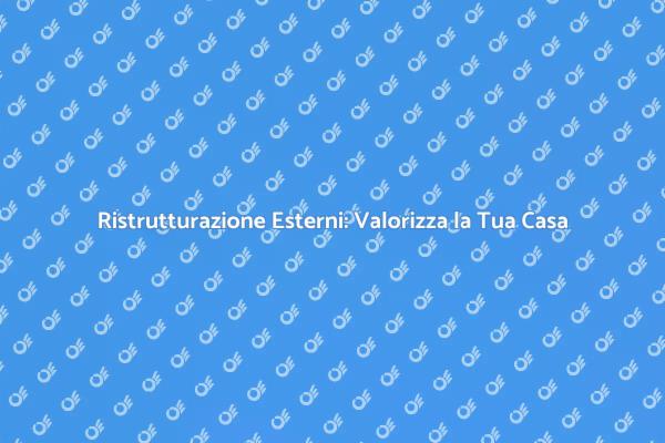 Ristrutturazione Esterni: Il Tuo Spazio, Nuovo