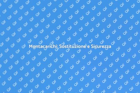 Sostituzione Sistemi Montacarichi