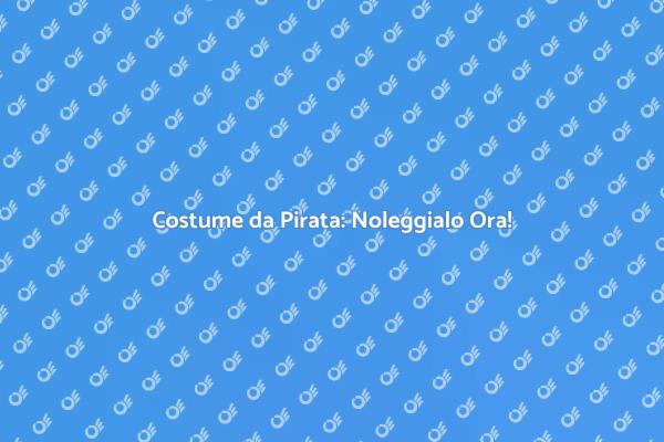 Trasforma il tuo look in un Pirata!