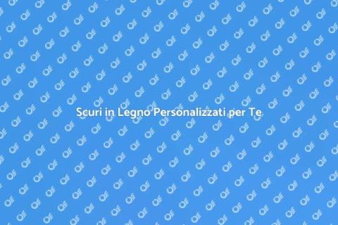 Scuri in Legno su Misura per Casa