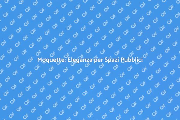 Comfort e Stile con la Moquette