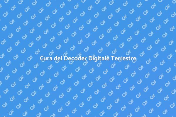 Mantenere il Decoder Digitale Efficiente