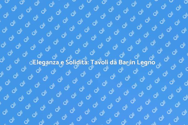 Tavoli da Bar in Legno: Stile e Comfort