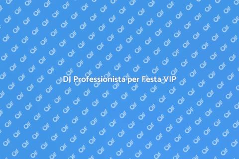 Assumere un DJ per una Festa VIP