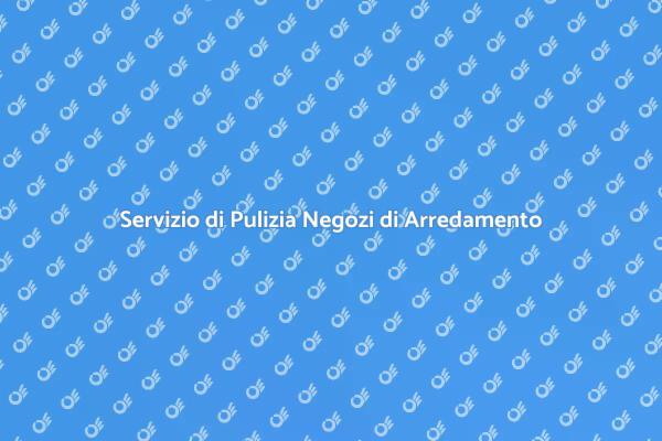 Pulizia Professionale per Negozi di Arredamento