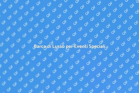 Noleggiare Barca per Eventi Esclusivi