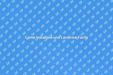 Installare una Lavatrice in 5 Passi