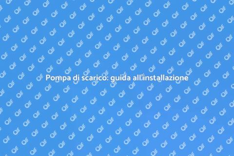 Installazione pompa di scarico efficace