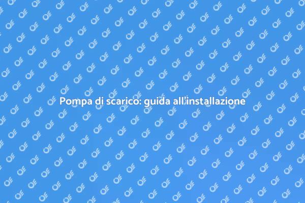 Come installare una pompa di scarico