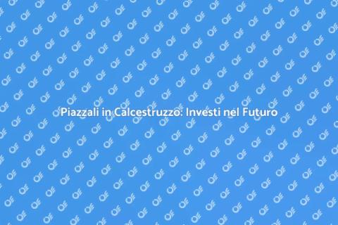 Piazzali di Calcestruzzo: Versatilità e Stile