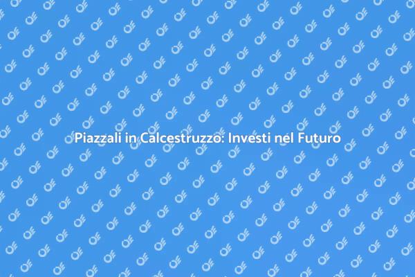 Piazzali di Calcestruzzo per Ogni Spazio