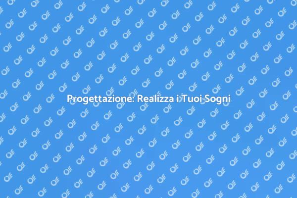 Progettazione: Dalla Visione alla Realtà