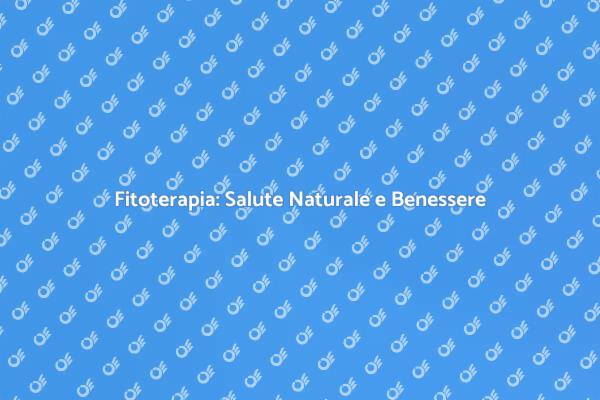 Fitoterapia: Un Viaggio nel Benessere